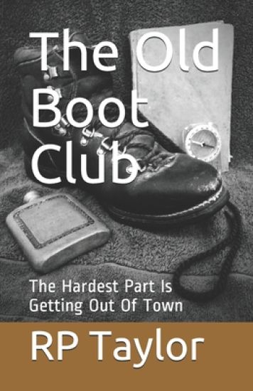 The Old Boot Club: The Hardest Part Is Getting Out Of Town