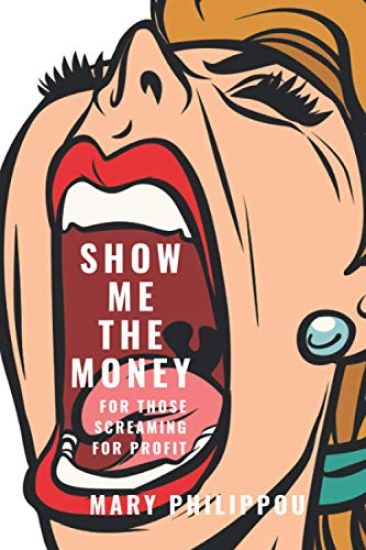 SHOW ME THE MONEY for those Screaming for Profit: The Ultimate Step by Step Guide to Making Money by somebody who has done it