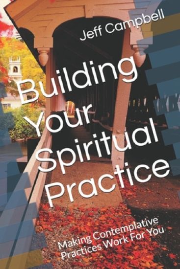 Building Your Spiritual Practice: Making Contemplative Practices Work For You