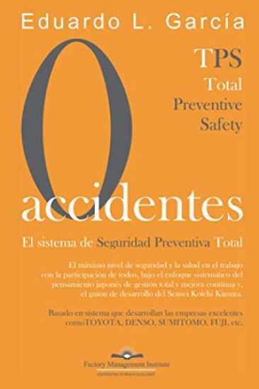 Cero Accidentes: El Sistema de Seguridad Preventiva Total: Cero accidentes y Cero paradas en la producción por accidentes