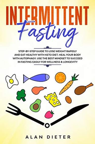 Intermittent fasting: Step-by-Step Guide to Lose Weight Rapidly and Eat Healthy with Keto Diet. Heal your Body with Autophagy.Use the Best M
