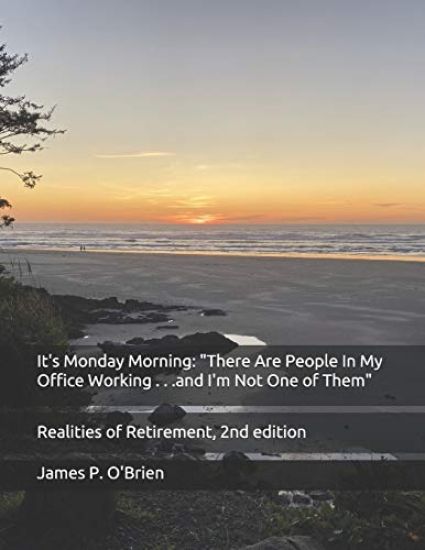 It's Monday Morning: "There Are People In My Office Working . . .and I'm Not One of Them" Realities of Retirement, 2nd edition