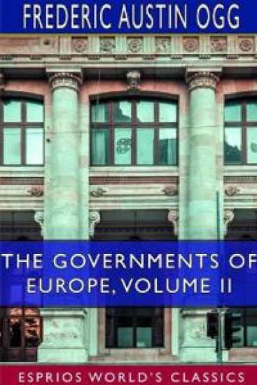The Governments of Europe, Volume II (Esprios Classics)