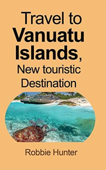 Travel to Vanuatu Islands, New touristic Destination