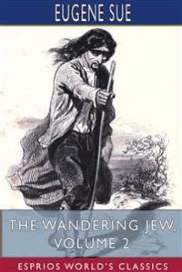 The Wandering Jew, Volume 2 (Esprios Classics)