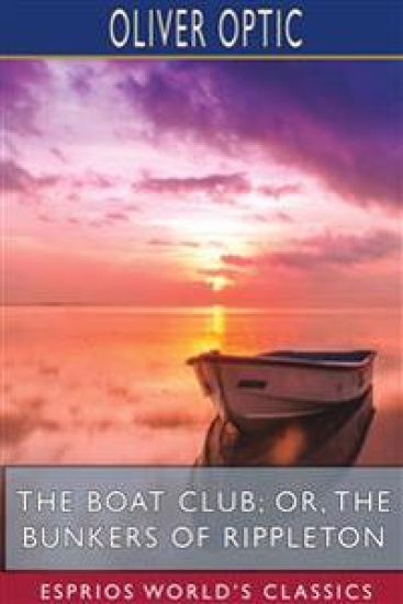 The Boat Club; or, The Bunkers of Rippleton (Esprios Classics)