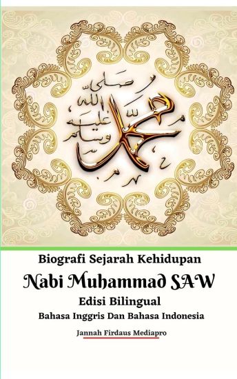 Biografi Sejarah Kehidupan Nabi Muhammad SAW Edisi Bilingual Bahasa Inggris Dan Bahasa Indonesia