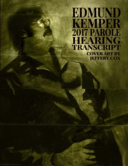 Edmund Kemper 2017 Parole Hearing Transcript