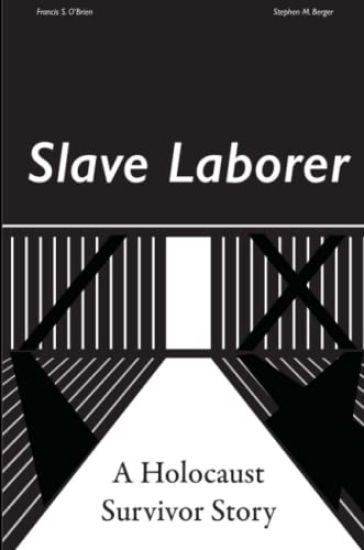Slave Laborer; a Holocaust Survivor Story