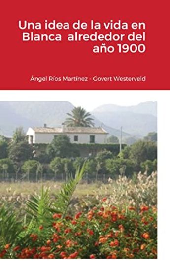 Una idea de la vida en Blanca alrededor del año 1900