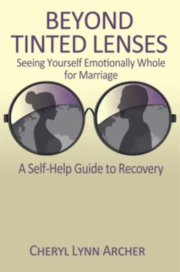 Beyond Tinted Lenses, Seeing Yourself Emotionally Whole for Marriage