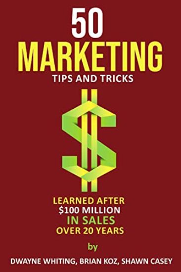 50 Marketing Tips & Tricks Learned After $100 Million in Sales Over 20 Years