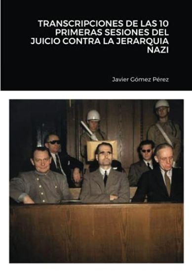 Transcripciones de Las 10 Primeras Sesiones del Juicio Contra La Jerarquia Nazi