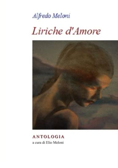 Alfredo Meloni. Liriche d'Amore