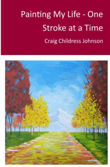 Painting My Life - One Stroke at A Time