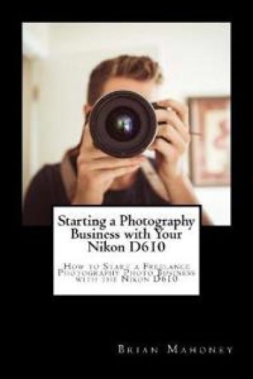 Starting a Photography Business with Your Nikon D610