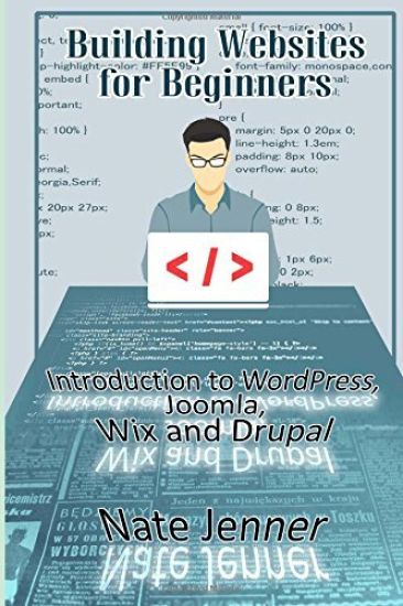 Building Websites for Beginners: Introduction to WordPress, Joomla, Wix and Drupal