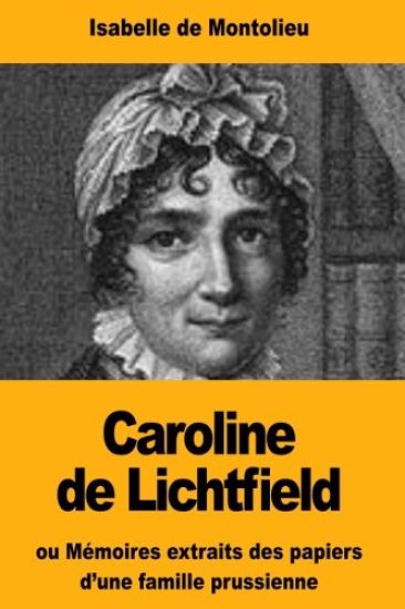 Caroline de Lichtfield: ou Mémoires extraits des papiers d'une famille prussienne