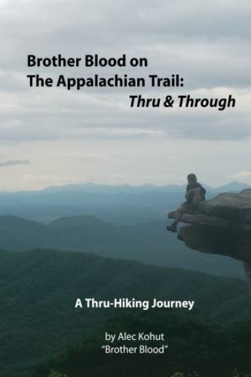 Brother Blood on the Appalachian Trail: Thru & Through: An Appalachian Trail Journey