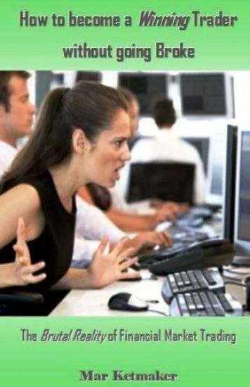 How to Become a Winning Trader Without Going Broke: The Brutal Reality of Financial Market Trading