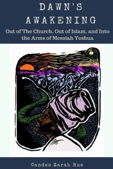 Dawn's Awakening: Out of The Church, Out of Islam, and Into The Arms of Messiah Yeshua