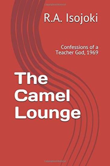 The Camel Lounge: Confessions of a Teacher God, 1969