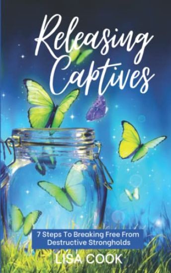 Releasing Captives: 7 Steps to Breaking Free from Self-Defeating Destructive Habits