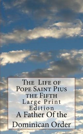 The Life of Pope Saint Pius the Fifth: Large Print Edition