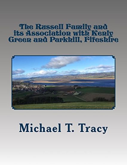 The Russell Family and its Association with Kenly Green and Parkhill, Fifeshire