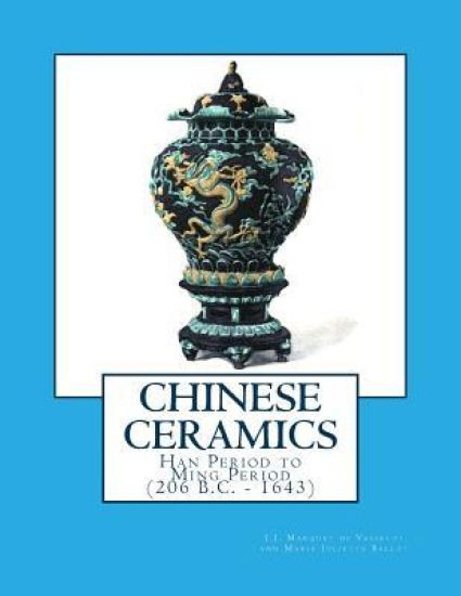 Chinese Ceramics: Han Period to Ming Period (206 B.C. - 1643)