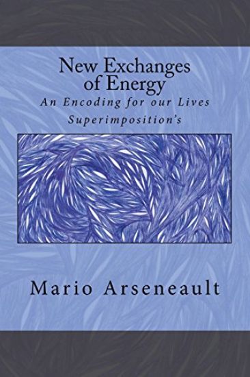 New Exchanges of Energy: An Encoding for our Lives Superimposition's