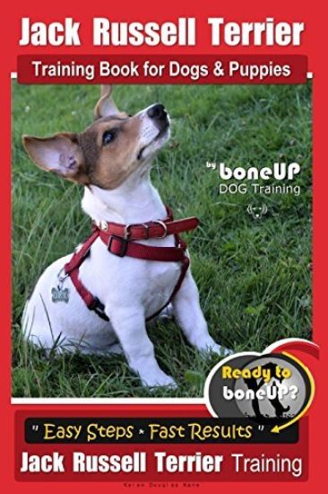 Jack Russell Terrier Training Book for Dogs and Puppies by Boneup Dog Training: Are You Ready to Boneup? Easy Steps * Quick Results Jack Russell Terri