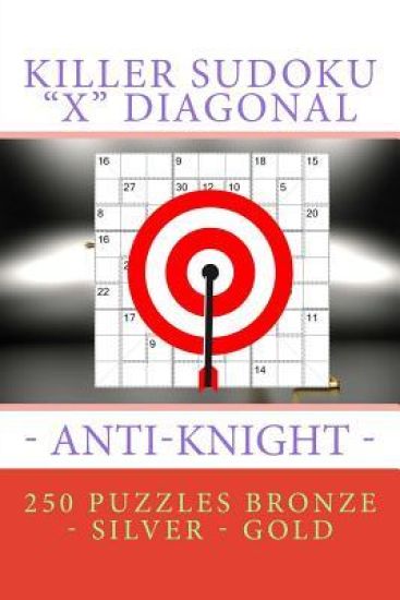 Killer Sudoku "X" Diagonal - Anti-Knight. 250 puzzles Bronze - Silver - Gold