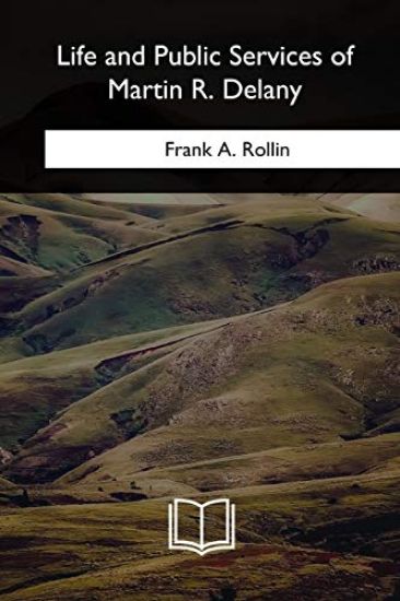 Life and Public Services of Martin R. Delany