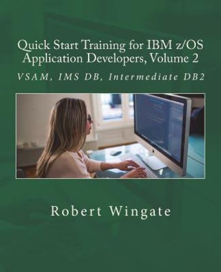 Quick Start Training for IBM z/OS Application Developers, Volume 2