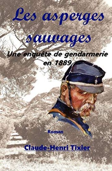 Les asperges sauvages: Une enquete de gendarmerie en 1889