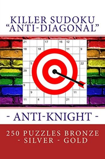 Killer Sudoku "anti-Diagonal" - Anti-Knight - 250 Puzzles Bronze - Silver - Gold: The Best Sudoku for You