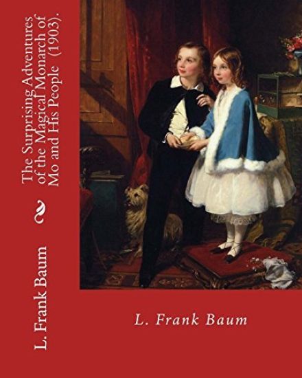 The Surprising Adventures of the Magical Monarch of Mo and His People (1903). By L. Frank Baum: Children's fantasy book