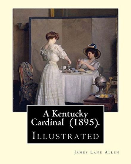 A Kentucky Cardinal (1895). By: James Lane Allen: Illustrated