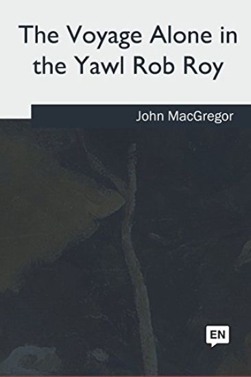 The Voyage Alone in the Yawl Rob Roy