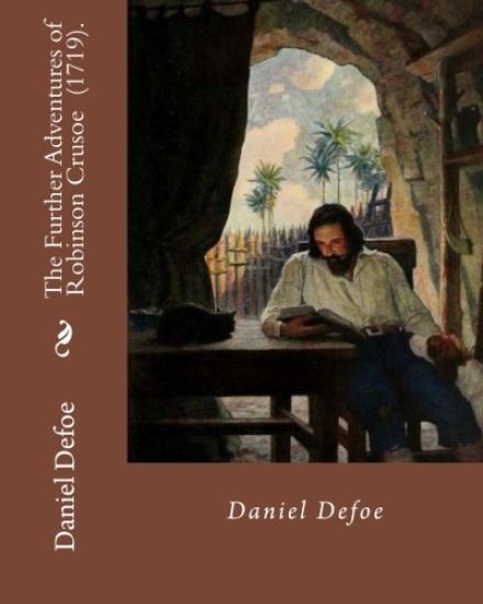 The Further Adventures of Robinson Crusoe (1719). By: Daniel Defoe: Novel (World's classic's)