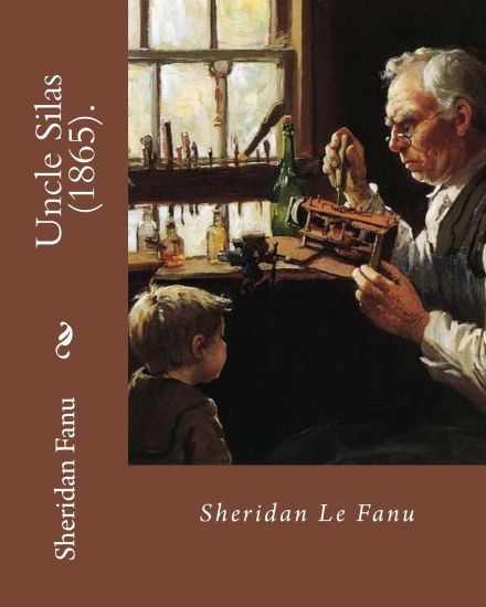 Uncle Silas (1865). By: Sheridan Le Fanu: Is a Victorian Gothic mystery-thriller