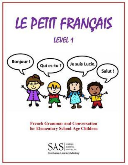 Le Petit Francais Level 1: French Grammar and Conversation for Elementary School-Age Children