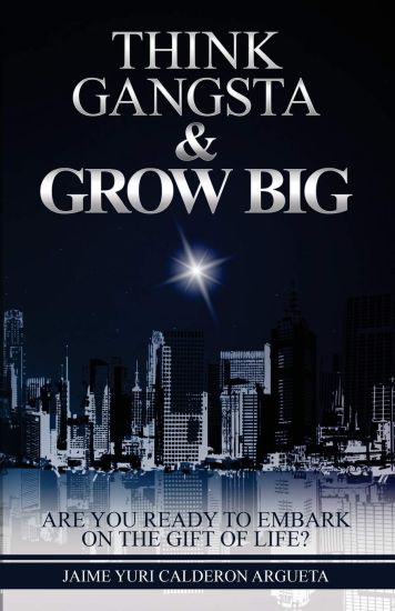Think Gangsta & Grow Big: Are you ready to embark on the gift of life?