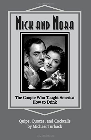 Nick and Nora: The Couple Who Taught America How to Drink