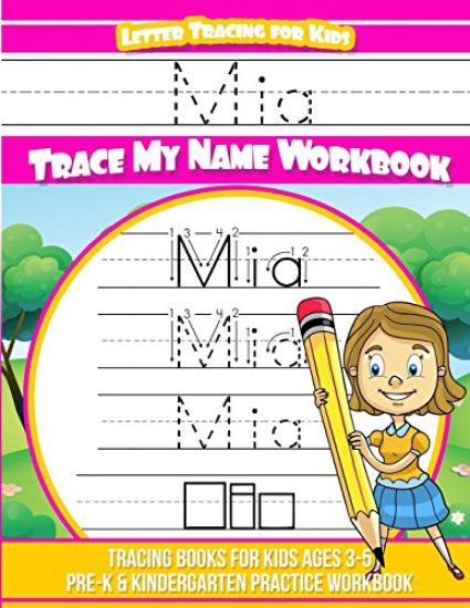 Mia Letter Tracing for Kids Trace my Name Workbook: Tracing Books for Kids ages 3 - 5 Pre-K & Kindergarten Practice Workbook