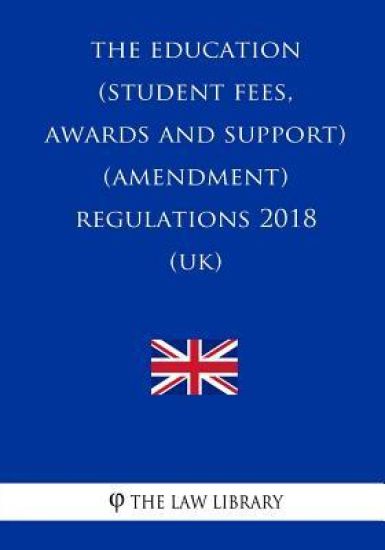 The Education (Student Fees, Awards and Support) (Amendment) Regulations 2018 (UK)