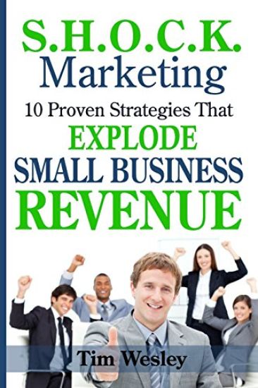 S.H.O.C.K. Marketing: 10 Proven Strategies That Explode Small Business Revenue