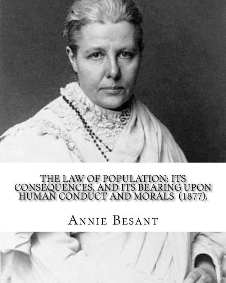 The Law of Population: Its Consequences, and Its Bearing upon Human Conduct and Morals (1877). By: Annie Besant: (Original Classics)