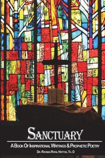 Sanctuary: A Book Of Inspirational Writings & Prophetic Poetry